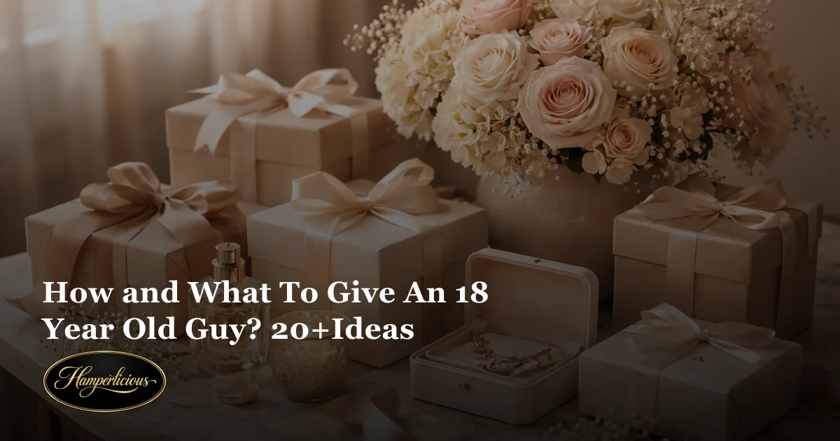 How and What To Give An 18 Year Old Guy? 20+Ideas