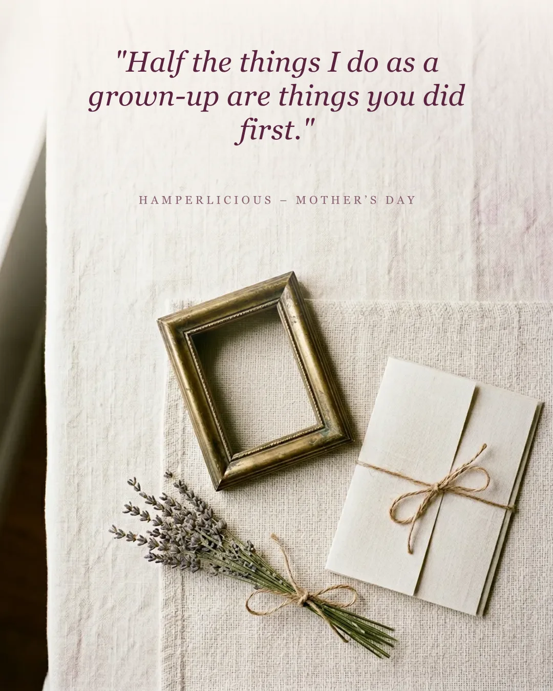 Mother's Day card quote from a daughter — &lsquo;Half the things I do as a grown-up are things you did first&rsquo;