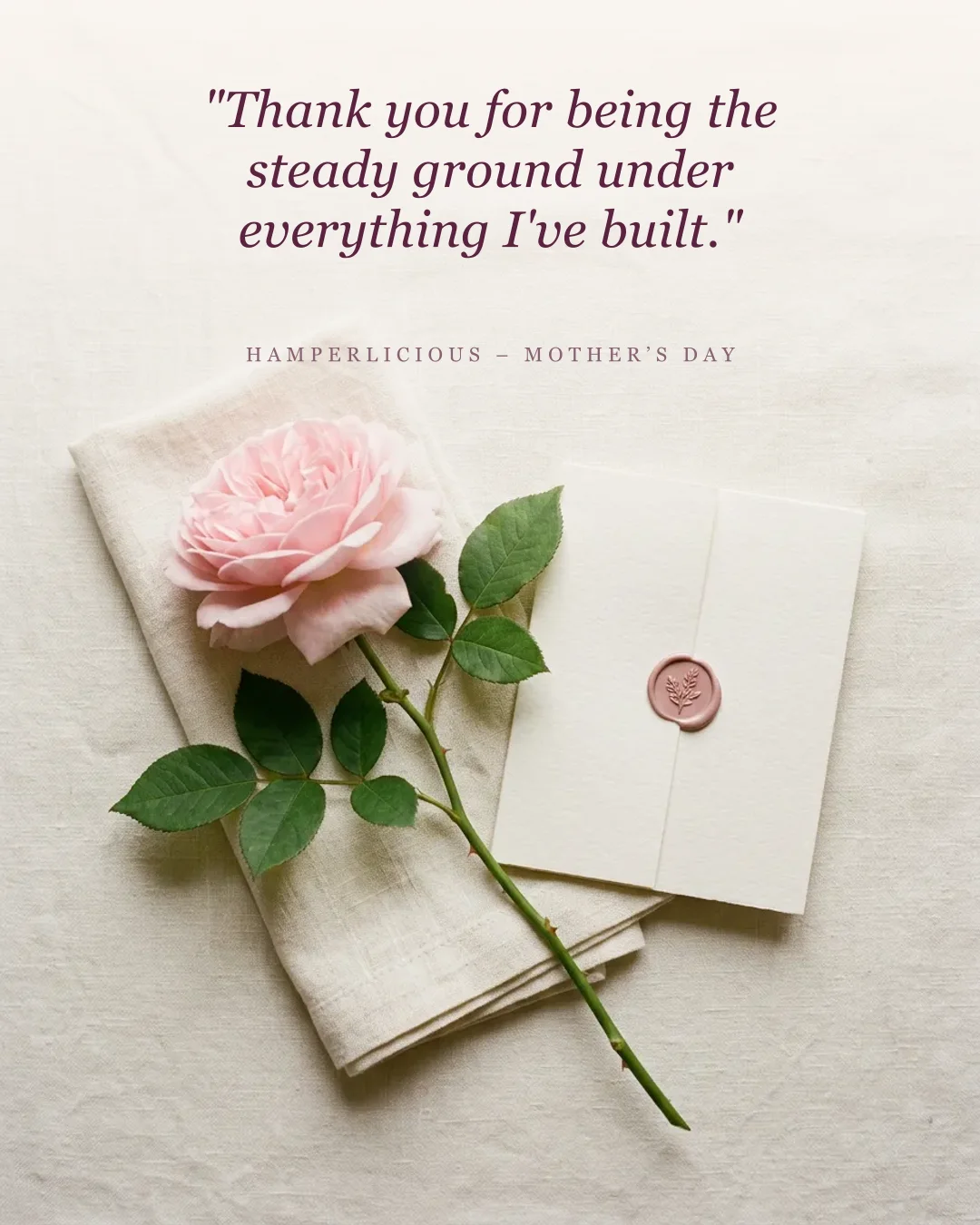 Heartfelt Mother's Day card quote — &lsquo;Thank you for being the steady ground under everything I&rsquo;ve built&rsquo;