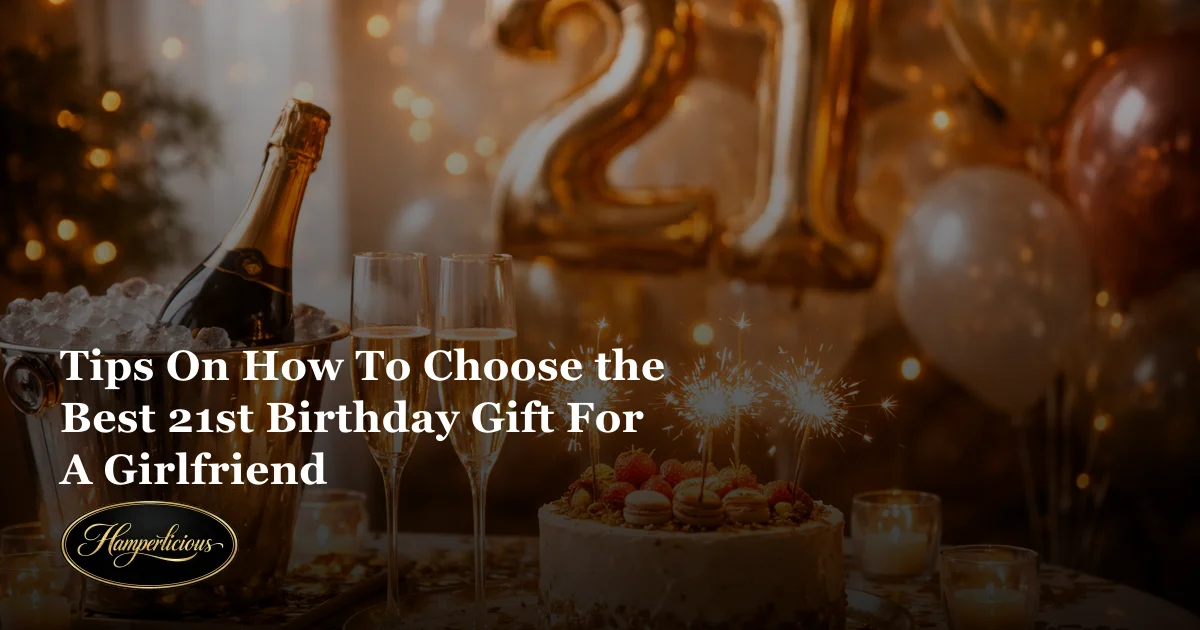 Tips On How To Choose the Best 21st Birthday Gift For A Girlfriend